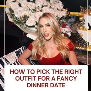 How to Pick the Right Outfit for a Fancy Dinner Date